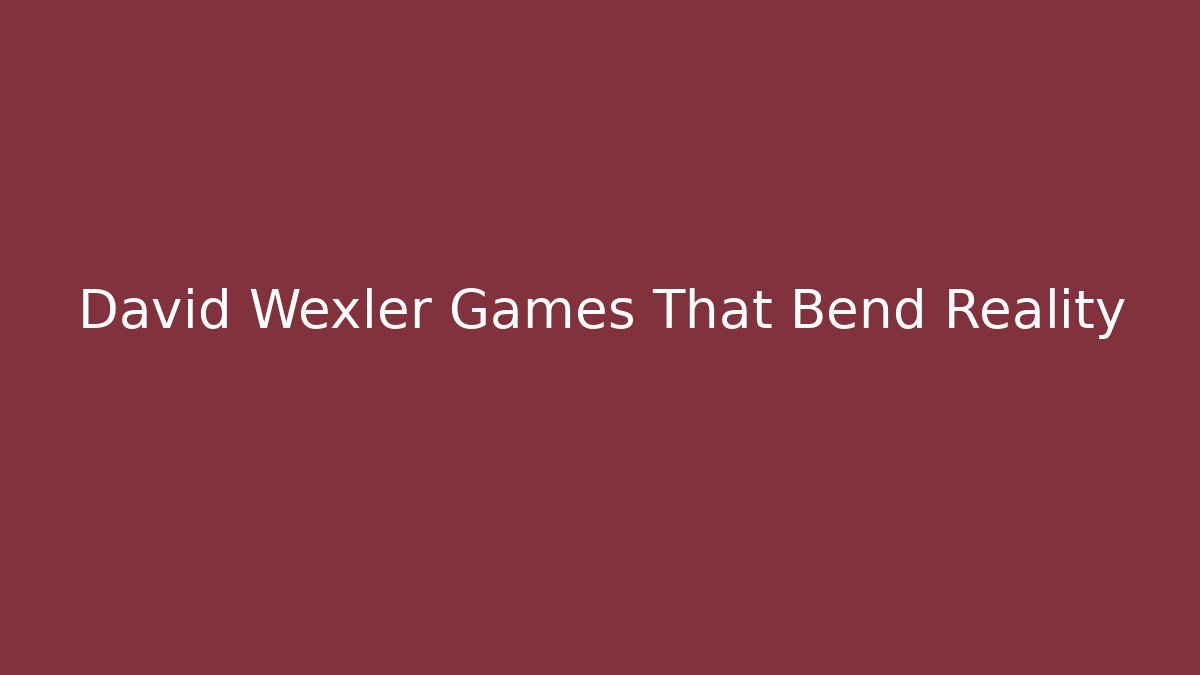 David Wexler Games That Bend Reality - Critter Realm