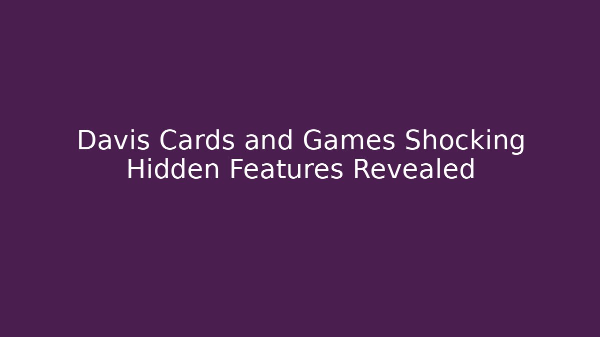 Davis Cards and Games Shocking Hidden Features Revealed - Critter Realm