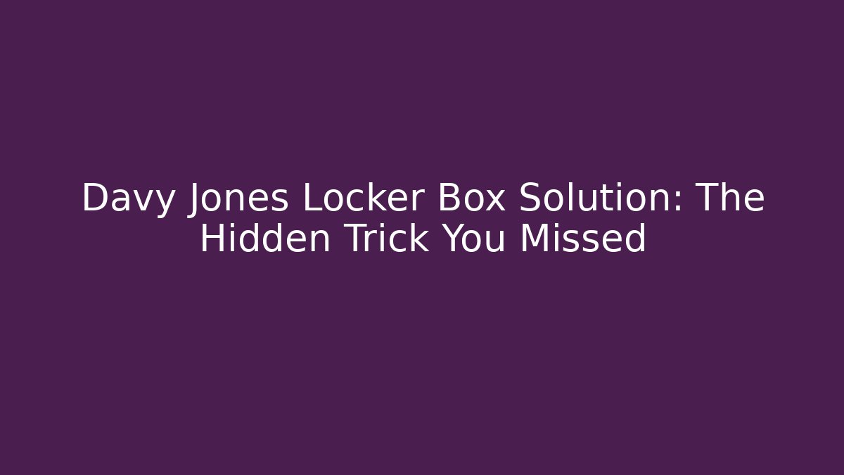 Davy Jones Locker Box Solution: The Hidden Trick You Missed