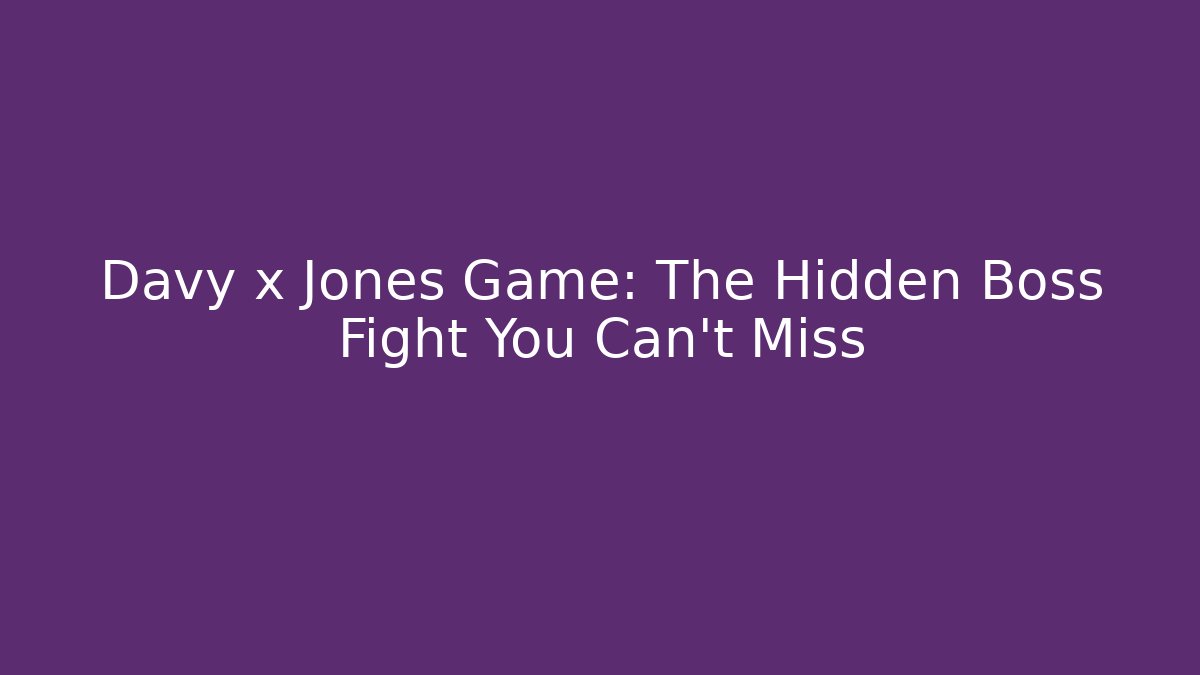 Davy x Jones Game: The Hidden Boss Fight You Can't Miss