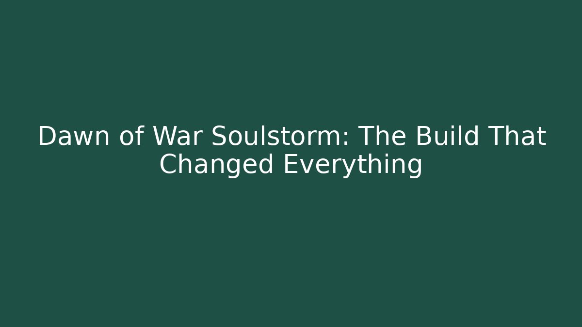 Dawn of War Soulstorm: The Build That Changed Everything - Critter Realm