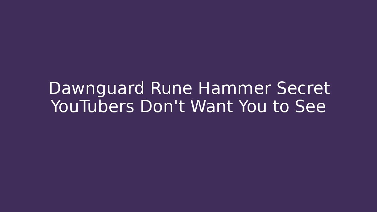 Dawnguard Rune Hammer Secret YouTubers Don't Want You to See