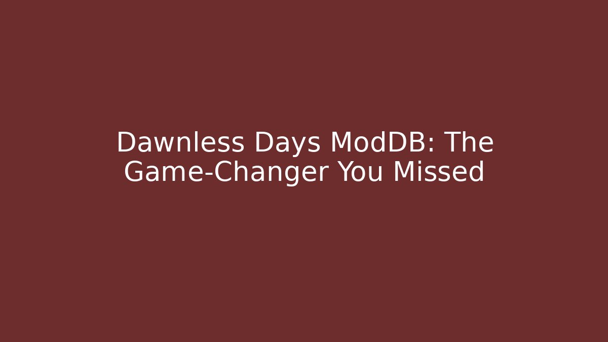 Dawnless Days ModDB: The Game-Changer You Missed