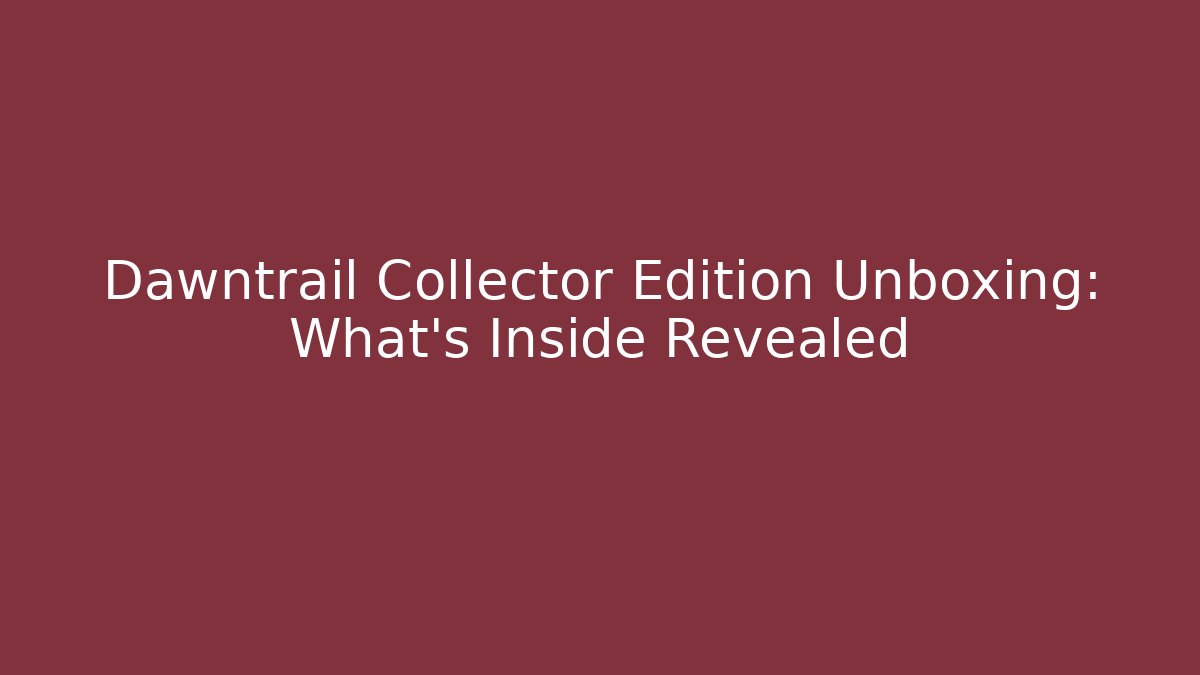 Dawntrail Collector Edition Unboxing: What's Inside Revealed