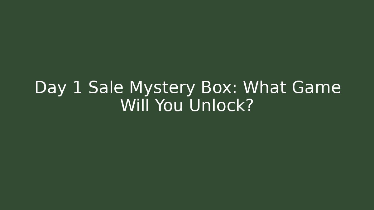 Day 1 Sale Mystery Box: What Game Will You Unlock?