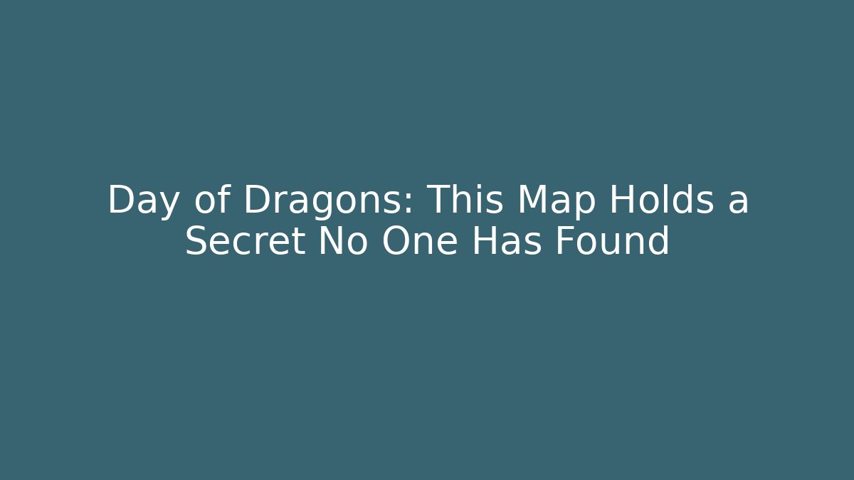 Day of Dragons: This Map Holds a Secret No One Has Found - Critter Realm