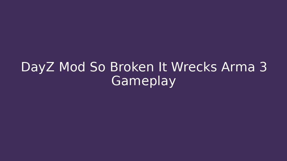 DayZ Mod So Broken It Wrecks Arma 3 Gameplay - Critter Realm