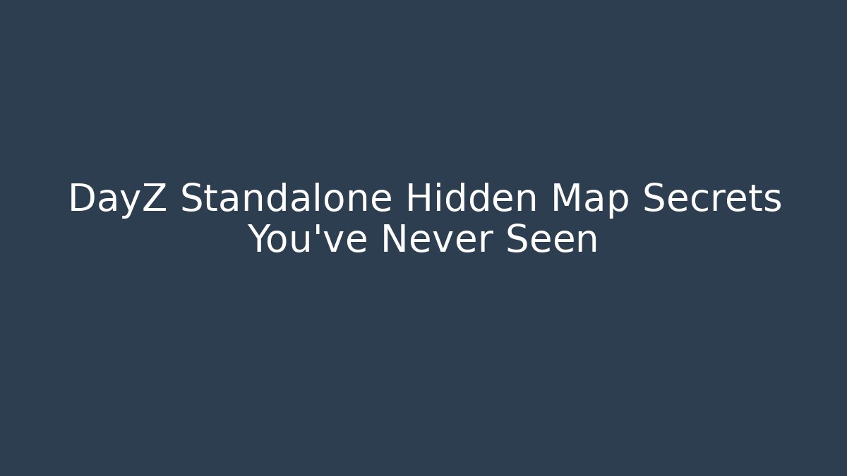 DayZ Standalone Hidden Map Secrets You've Never Seen