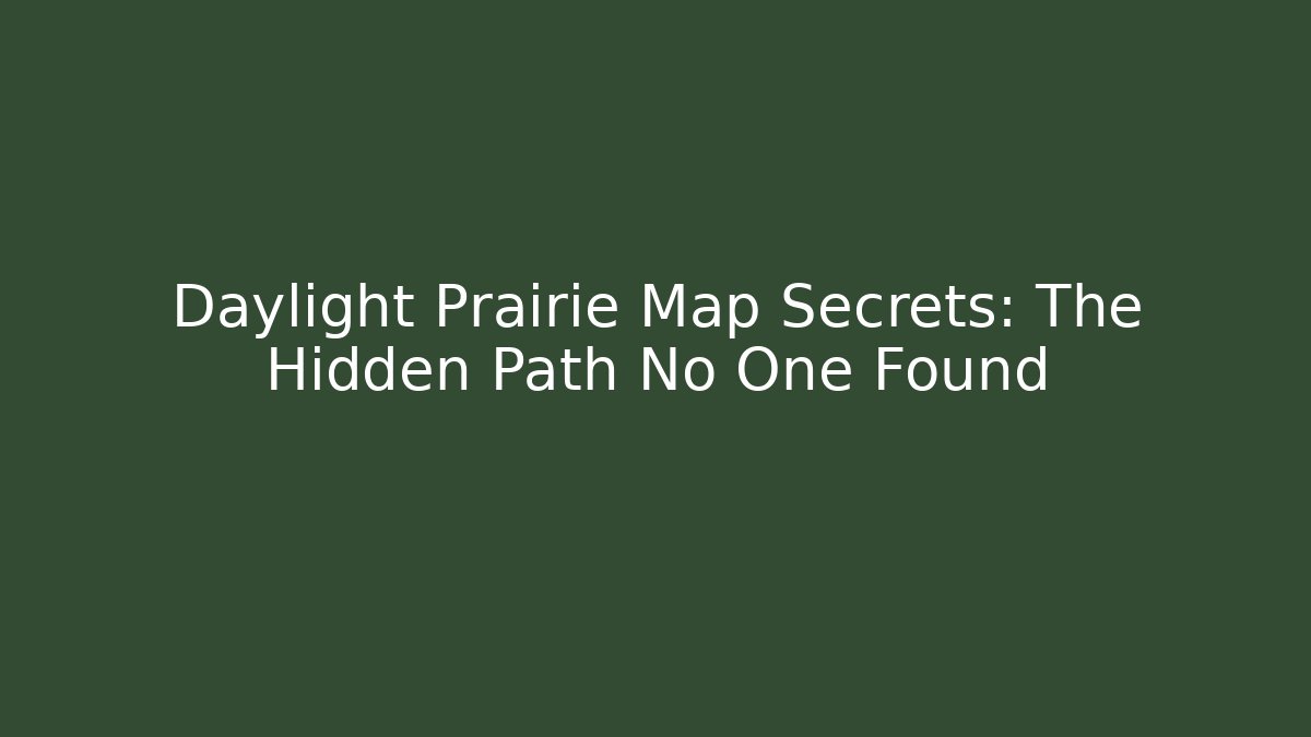 Daylight Prairie Map Secrets: The Hidden Path No One Found