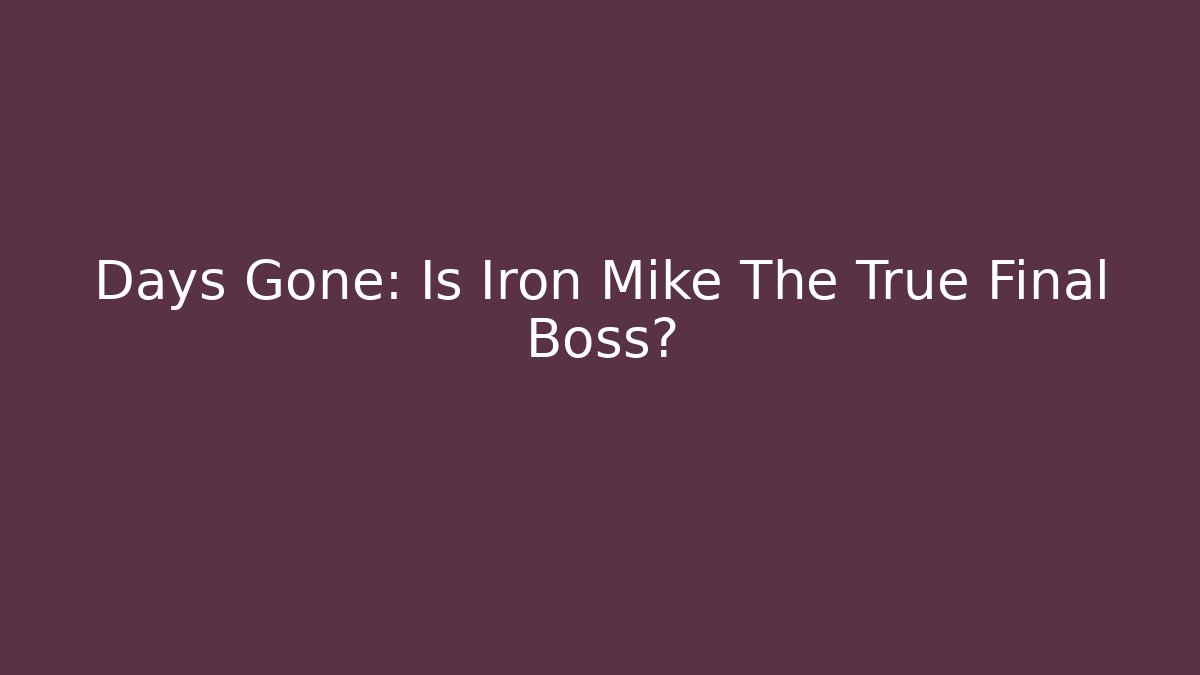 Days Gone: Is Iron Mike The True Final Boss? - Critter Realm