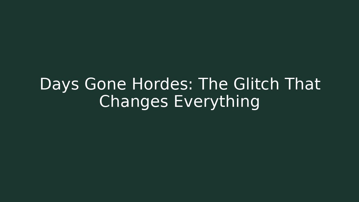 Days Gone Hordes: The Glitch That Changes Everything - Critter Realm
