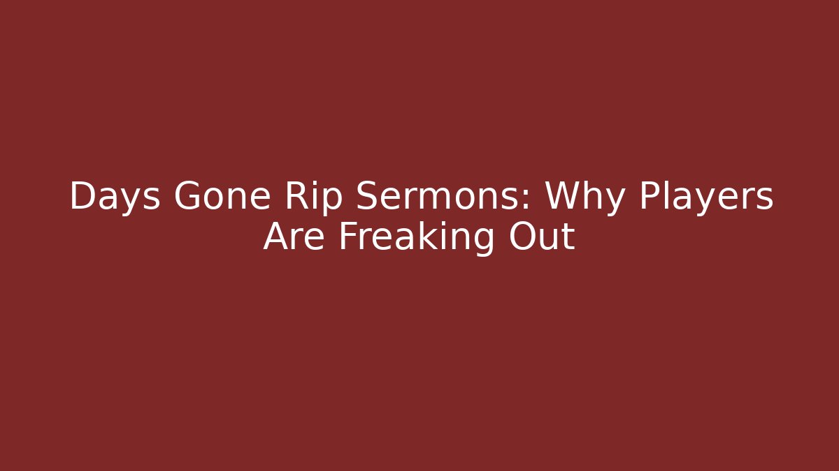 Days Gone Rip Sermons: Why Players Are Freaking Out