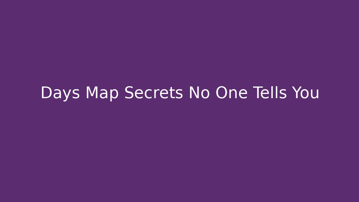 Days Map Secrets No One Tells You - Critter Realm