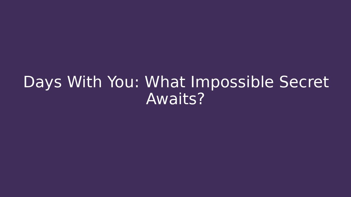 Days With You: What Impossible Secret Awaits? - Critter Realm