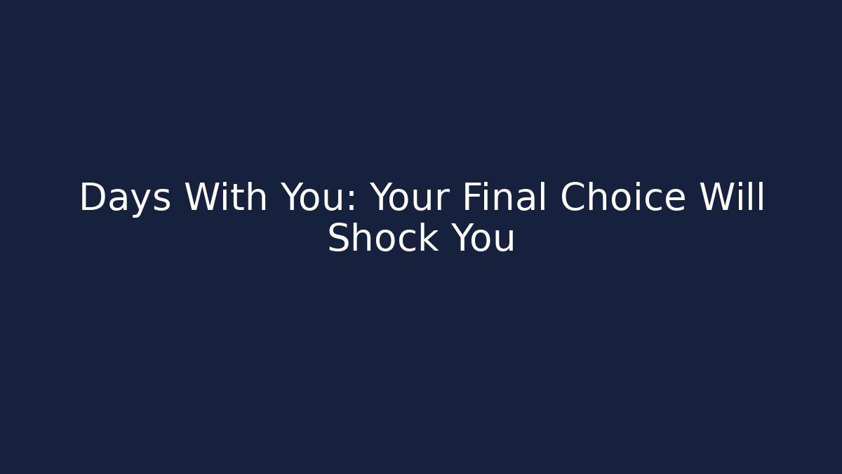 Days With You: Your Final Choice Will Shock You