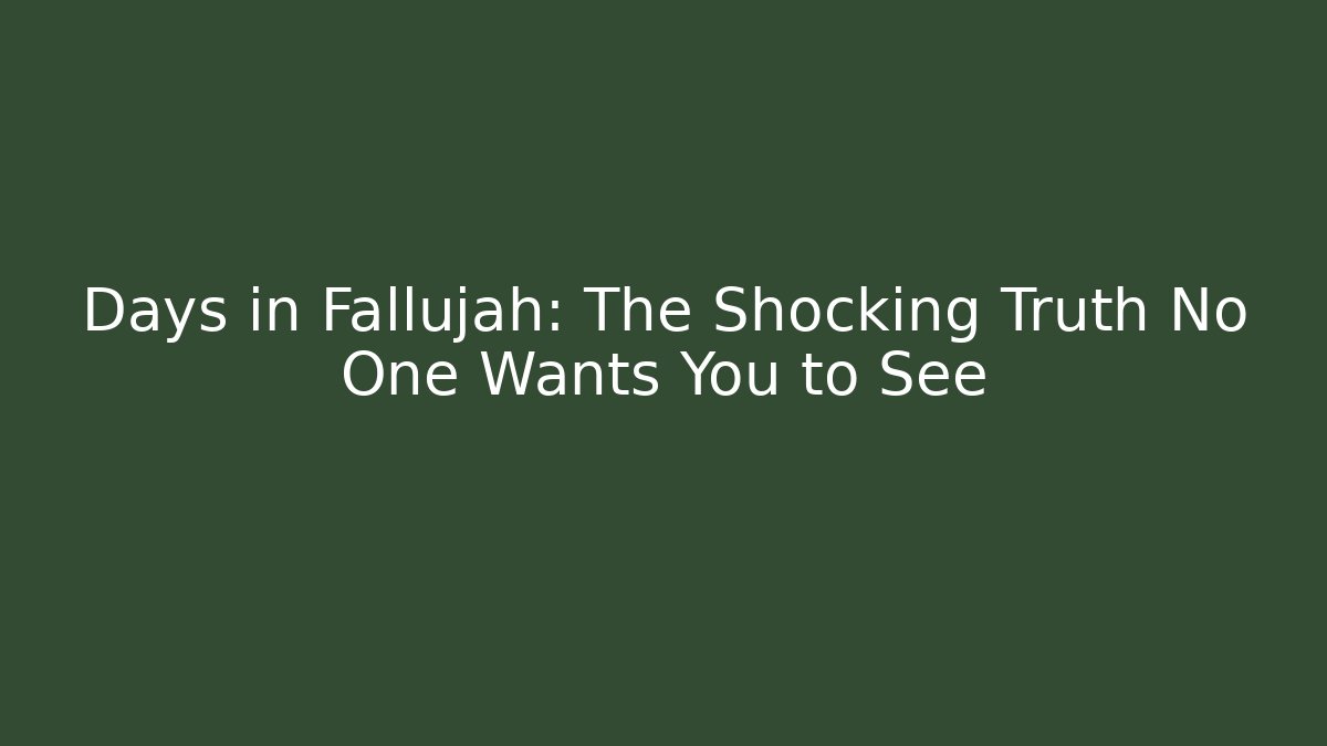 Days in Fallujah: The Shocking Truth No One Wants You to See