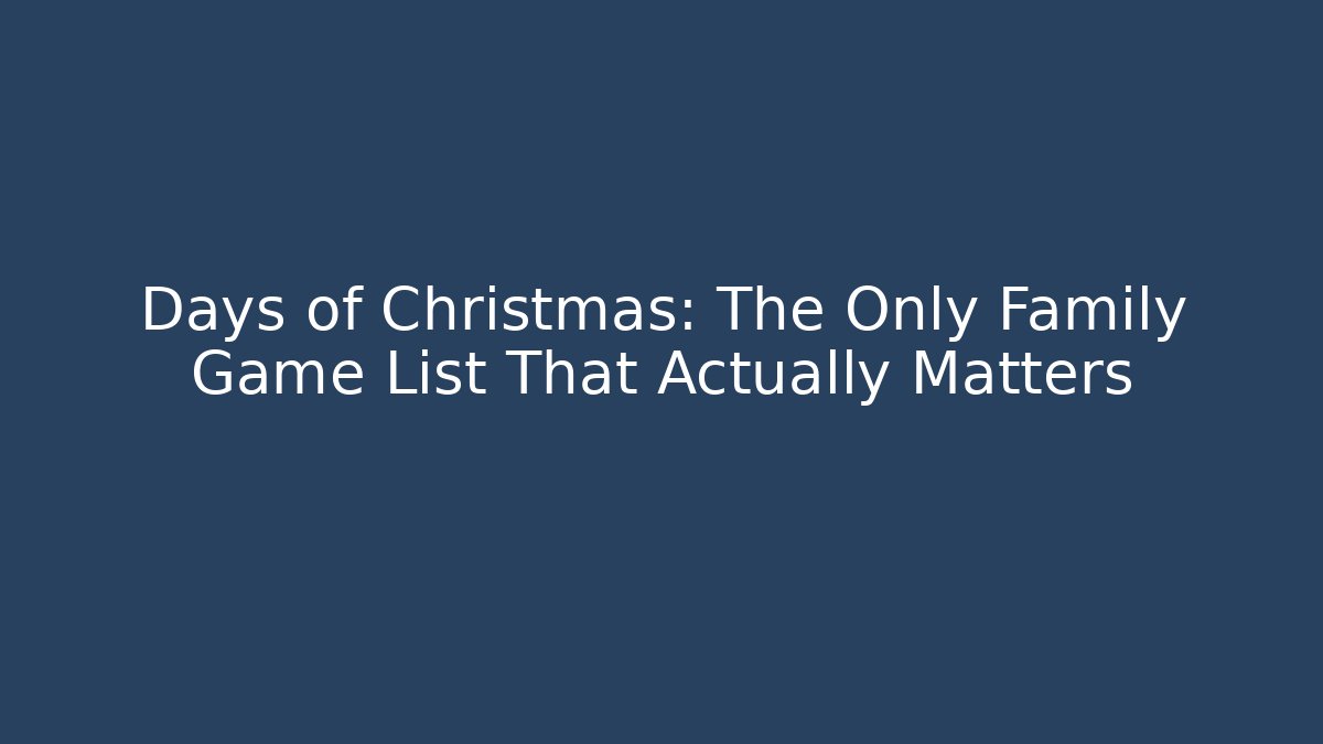 Days of Christmas: The Only Family Game List That Actually Matters