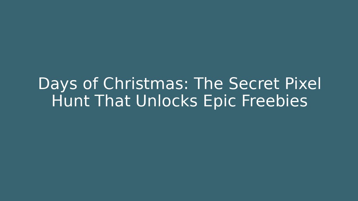 Days of Christmas: The Secret Pixel Hunt That Unlocks Epic Freebies