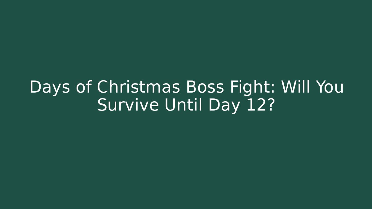 Days of Christmas Boss Fight: Will You Survive Until Day 12?