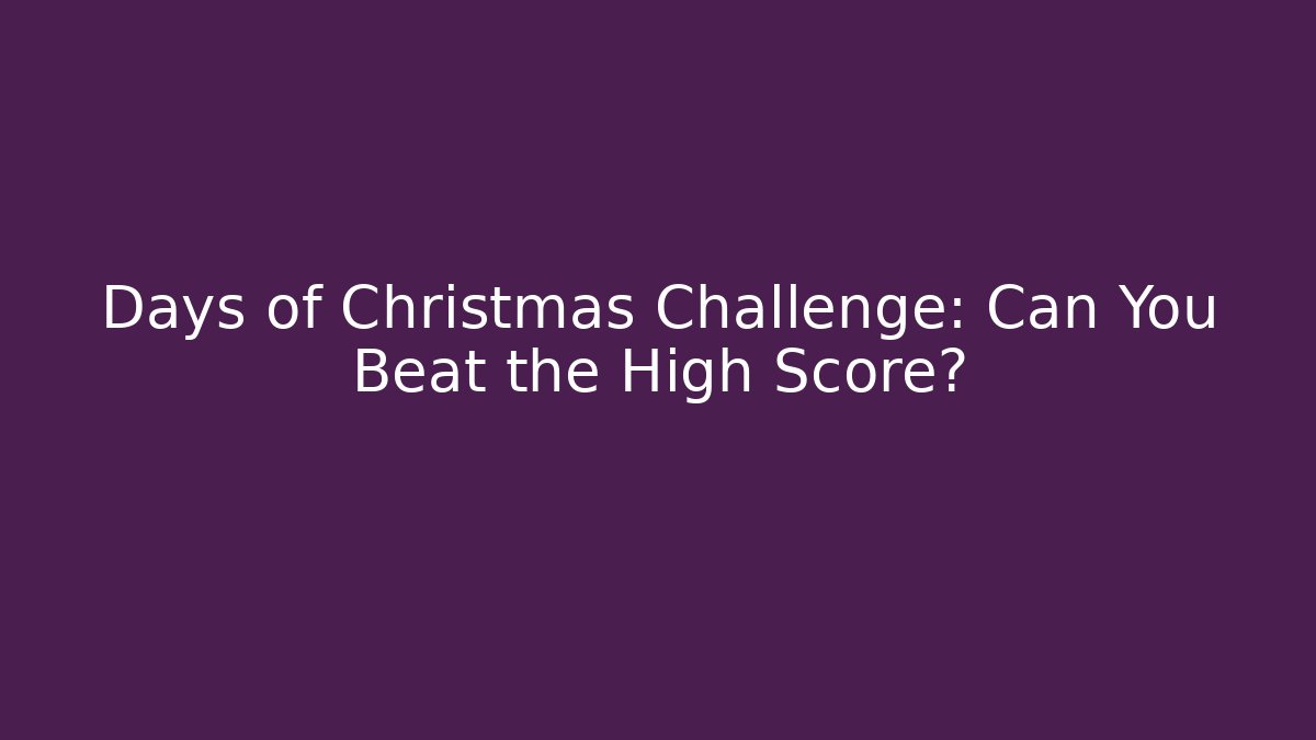 Days of Christmas Challenge: Can You Beat the High Score?
