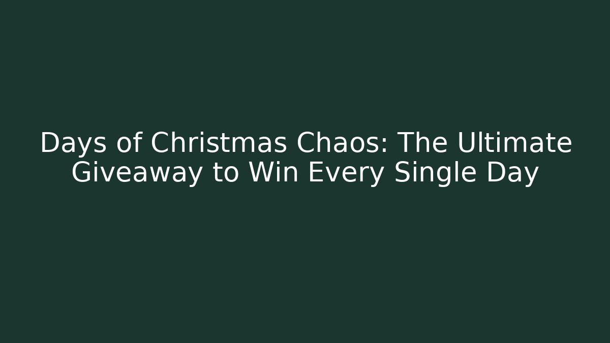 Days of Christmas Chaos: The Ultimate Giveaway to Win Every Single Day