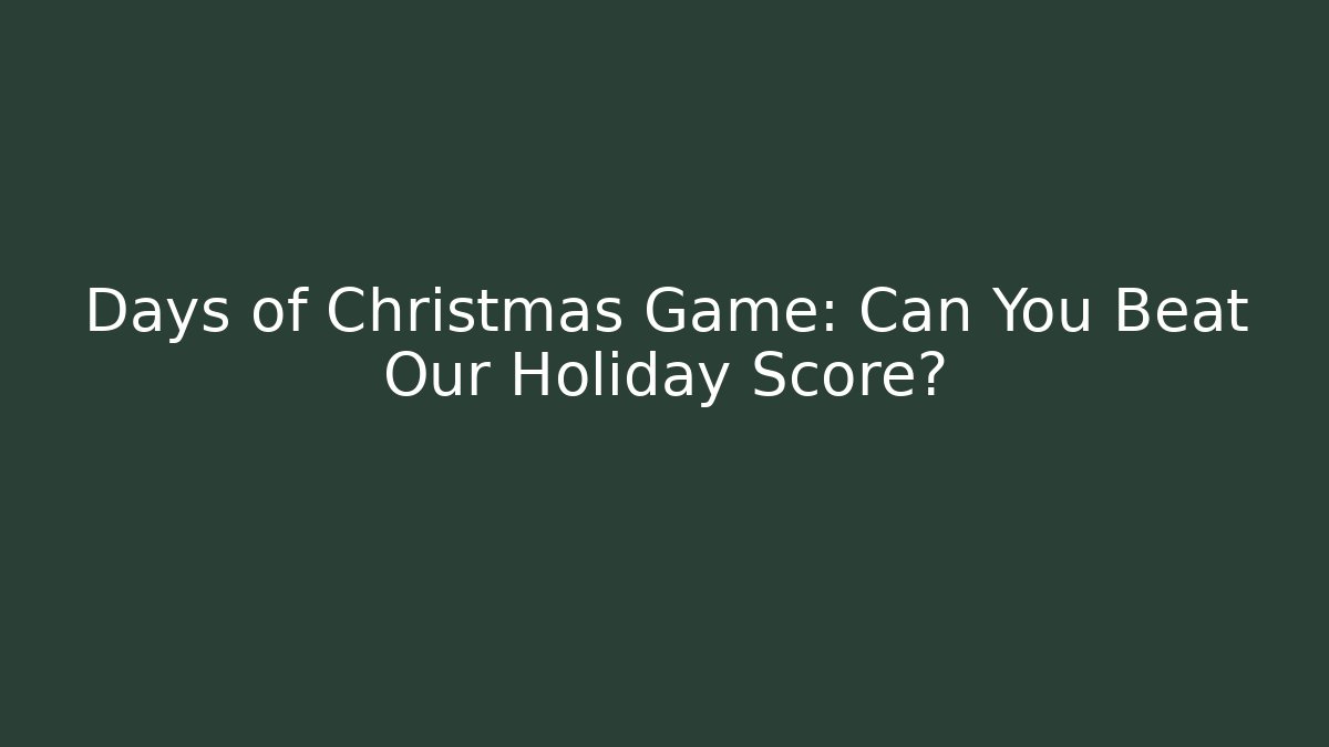Days of Christmas Game: Can You Beat Our Holiday Score?