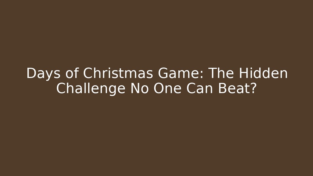 Days of Christmas Game: The Hidden Challenge No One Can Beat?