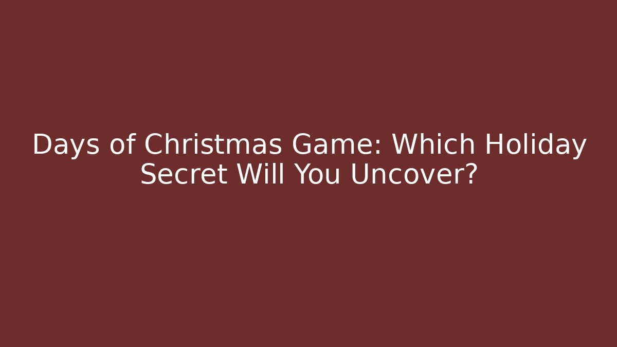 Days of Christmas Game: Which Holiday Secret Will You Uncover?