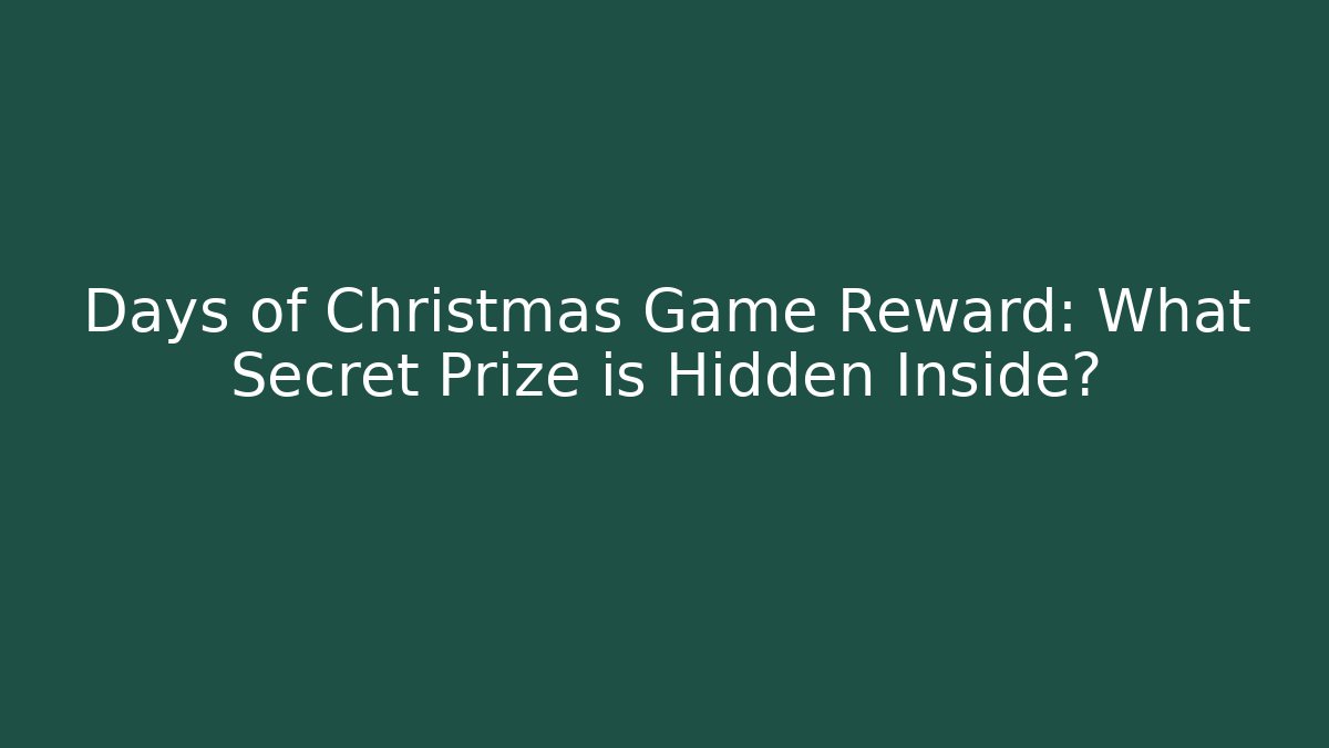 Days of Christmas Game Reward: What Secret Prize is Hidden Inside?
