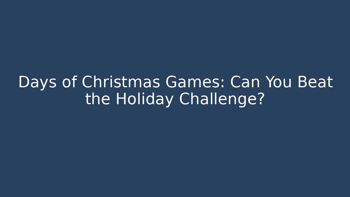 Days of Christmas Games: Can You Beat the Holiday Challenge?