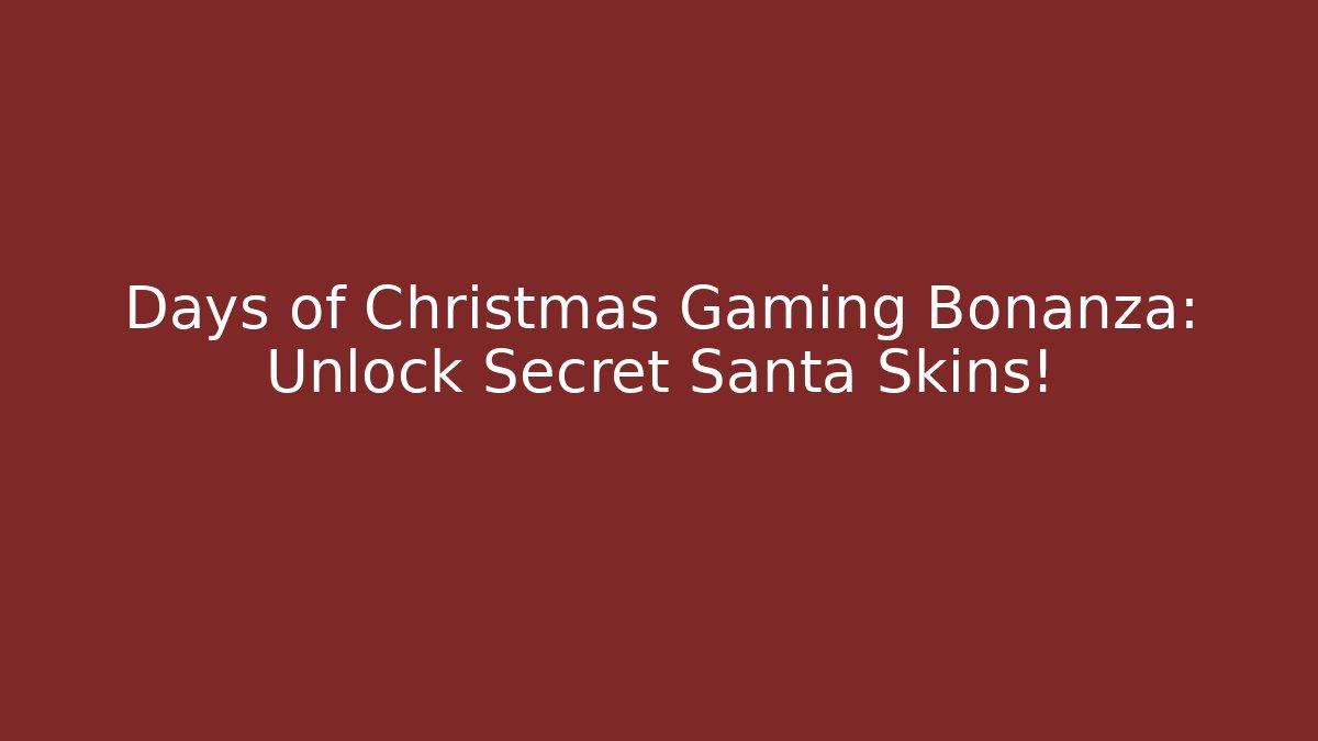 Days of Christmas Gaming Bonanza: Unlock Secret Santa Skins!