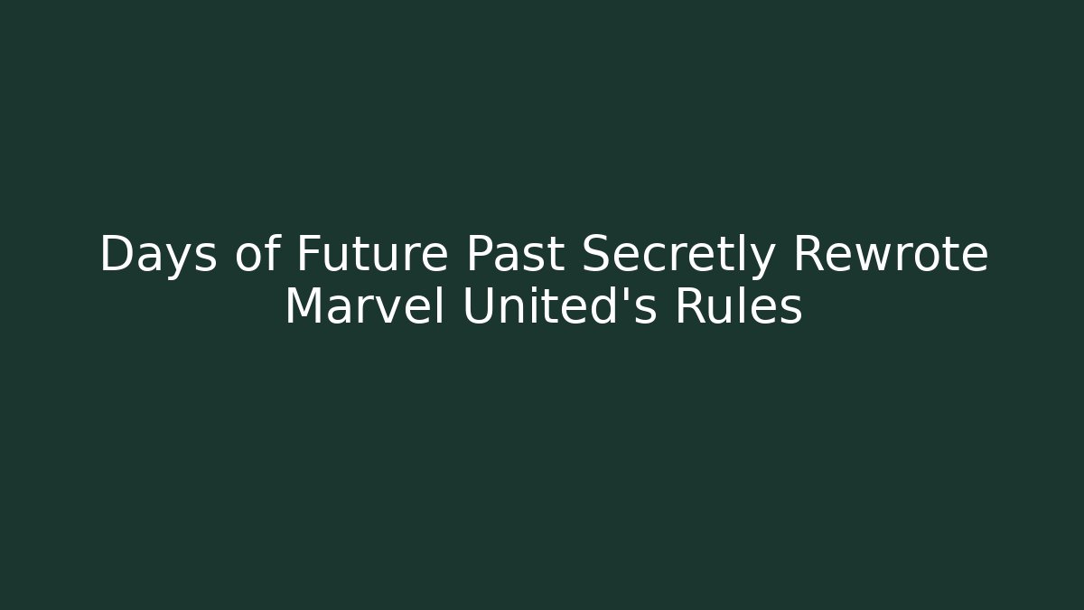 Days of Future Past Secretly Rewrote Marvel United’s Rules - Critter Realm