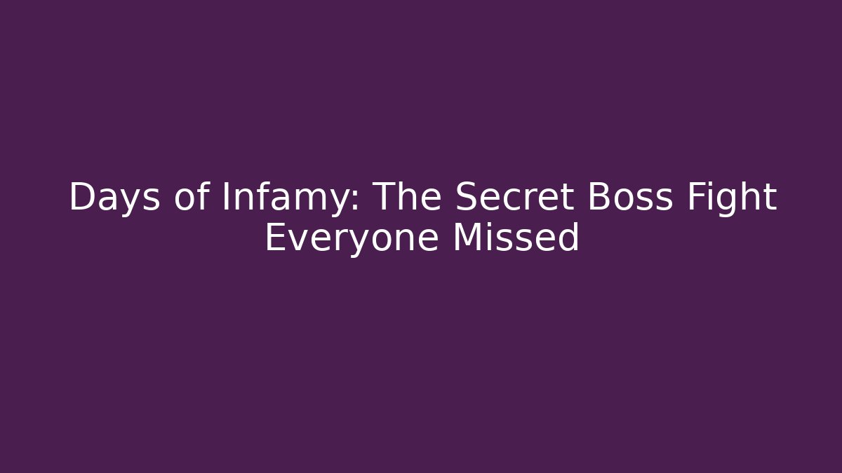 Days of Infamy: The Secret Boss Fight Everyone Missed