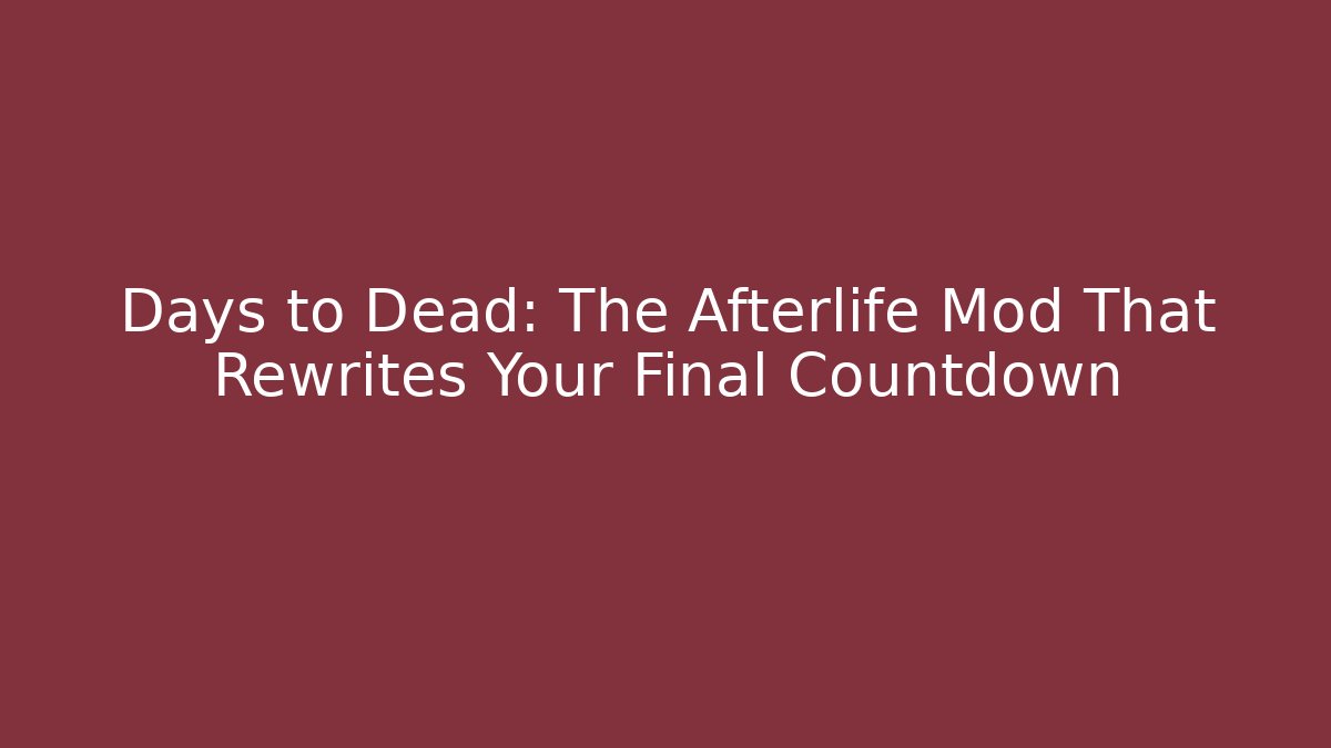 Days to Dead: The Afterlife Mod That Rewrites Your Final Countdown - Critter Realm