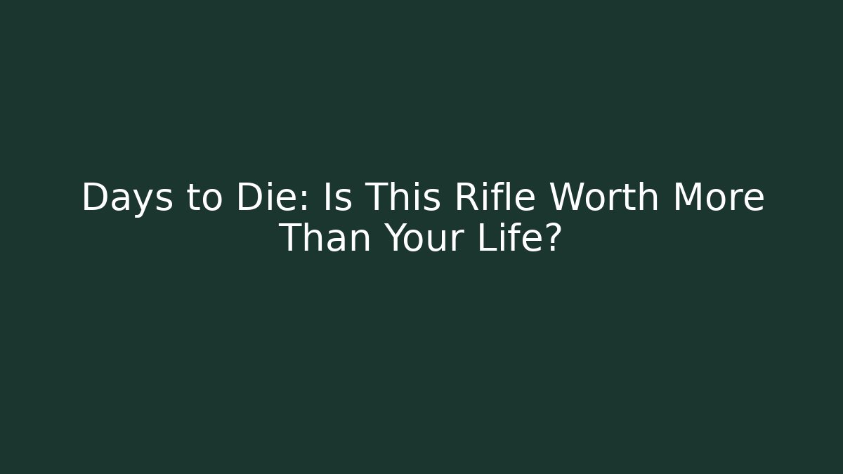 Days to Die: Is This Rifle Worth More Than Your Life? - Critter Realm