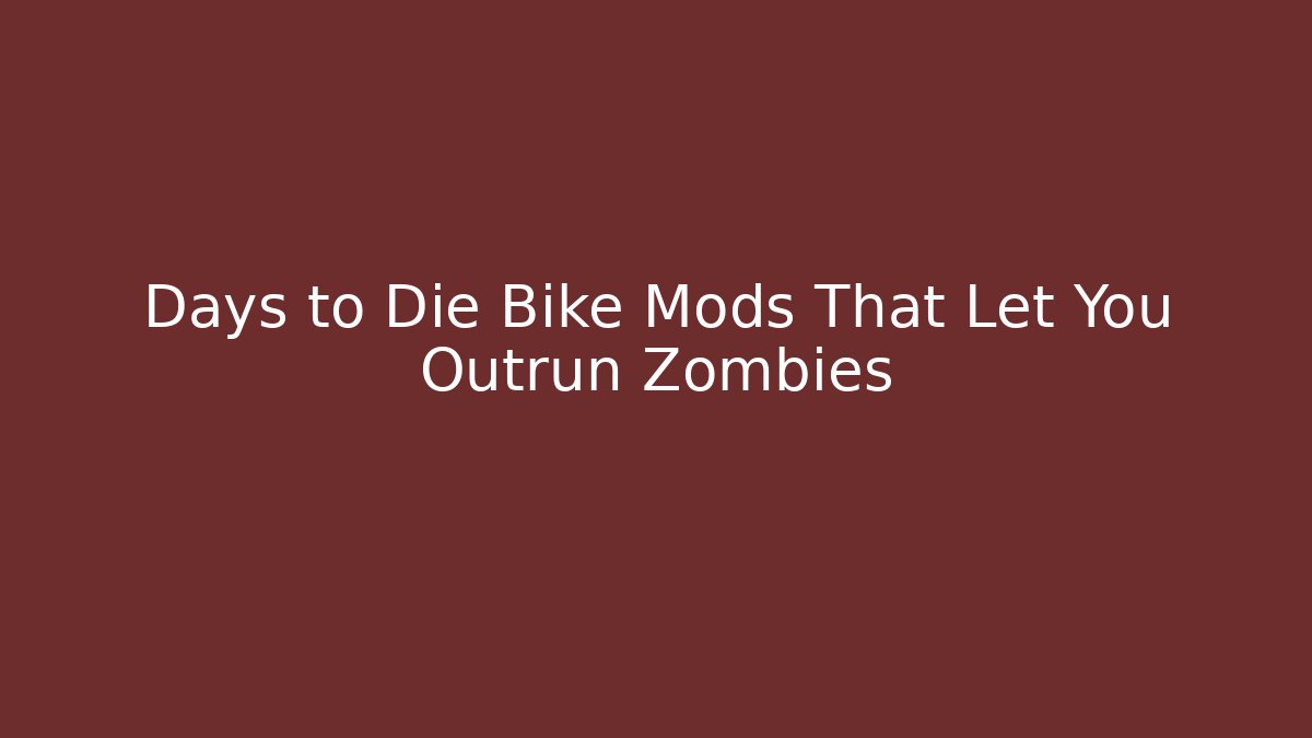 Days to Die Bike Mods That Let You Outrun Zombies
