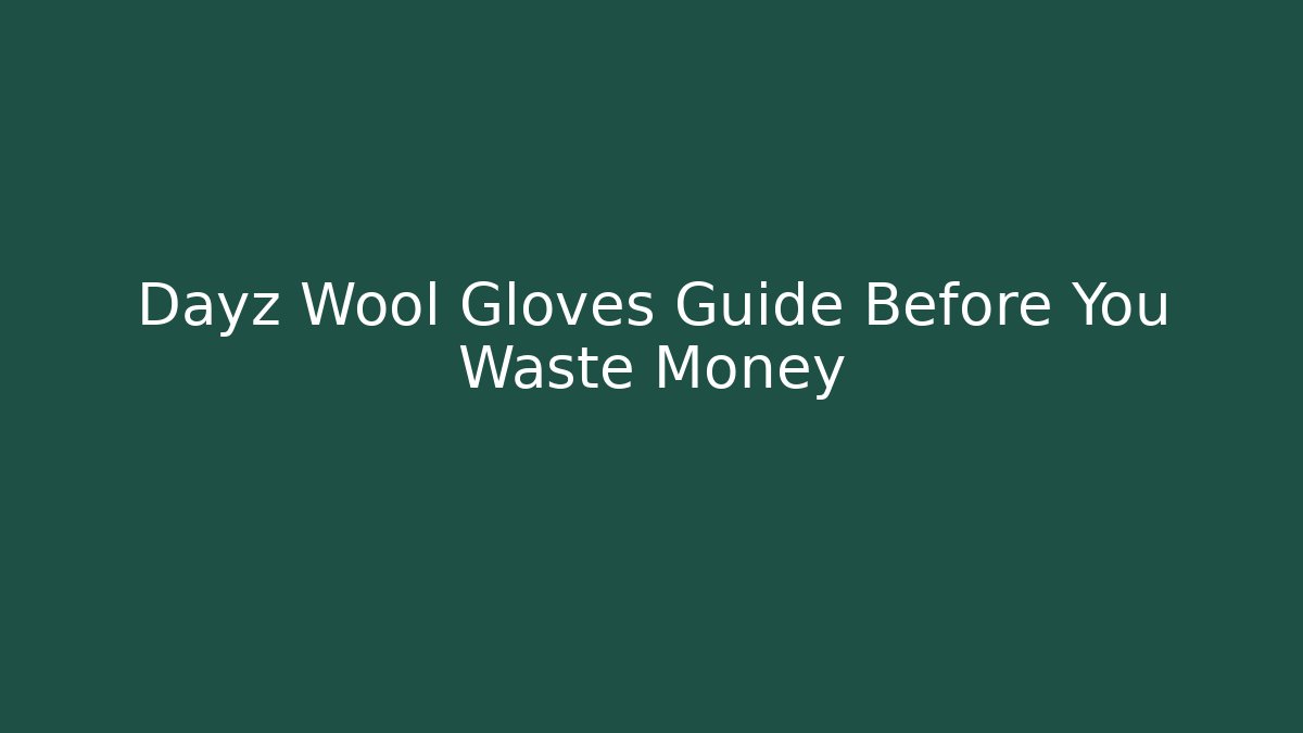 Dayz Wool Gloves Guide Before You Waste Money - Critter Realm