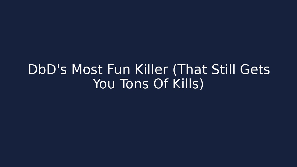 DbD's Most Fun Killer (That Still Gets You Tons Of Kills)