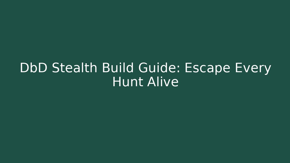 DbD Stealth Build Guide: Escape Every Hunt Alive