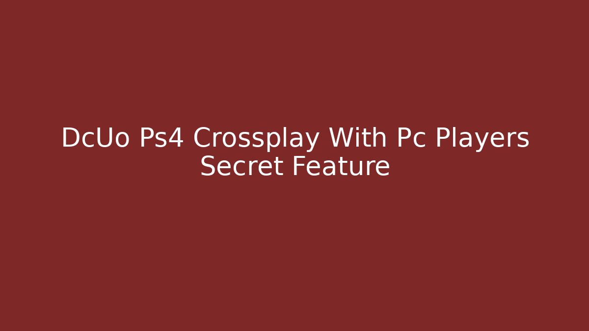 DcUo Ps4 Crossplay With Pc Players Secret Feature - Critter Realm