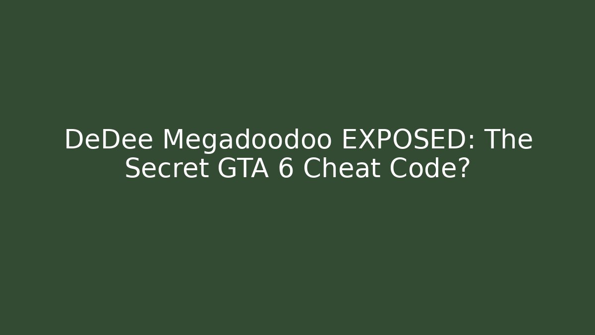 DeDee Megadoodoo EXPOSED: The Secret GTA 6 Cheat Code?