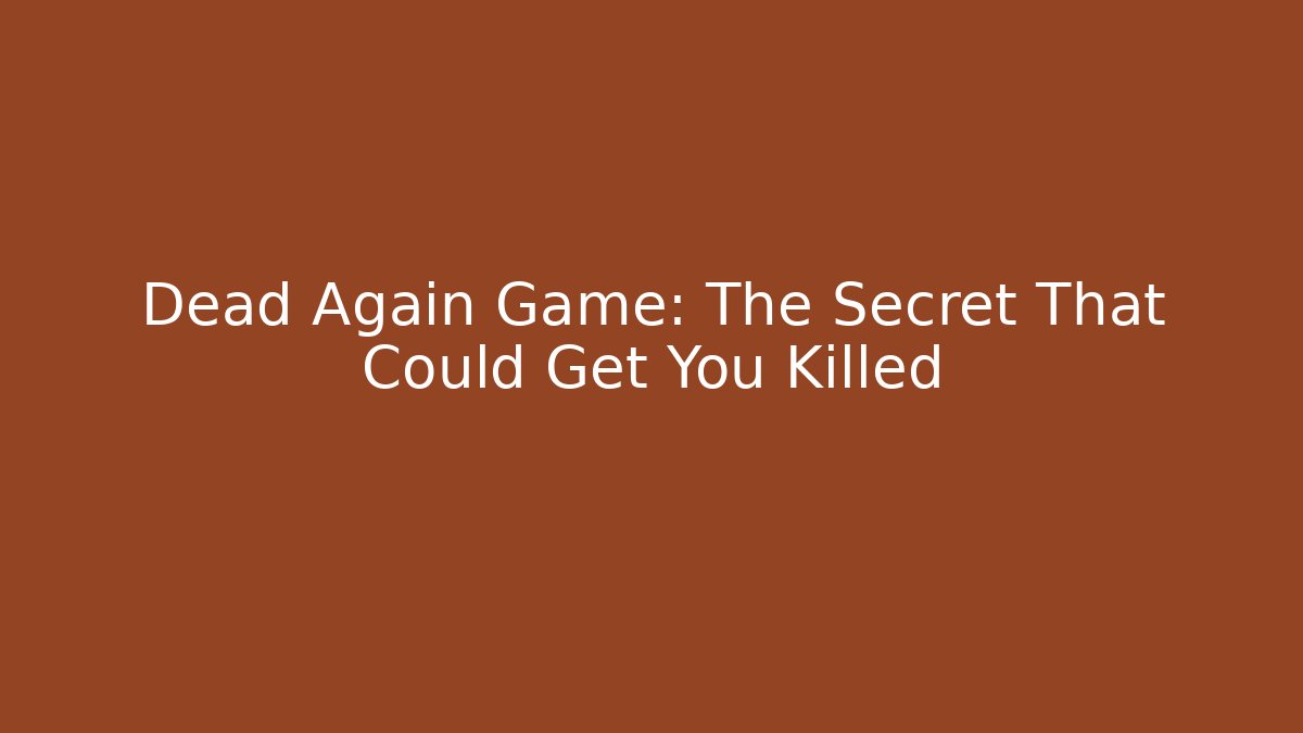 Dead Again Game: The Secret That Could Get You Killed