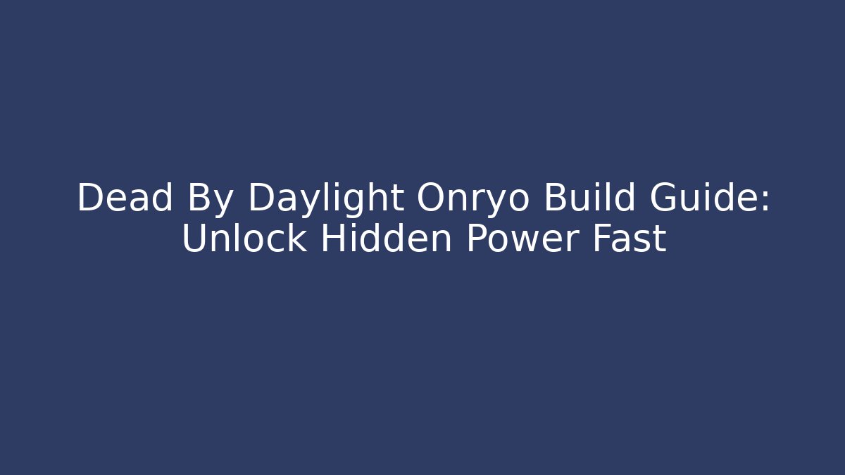 Dead By Daylight Onryo Build Guide: Unlock Hidden Power Fast