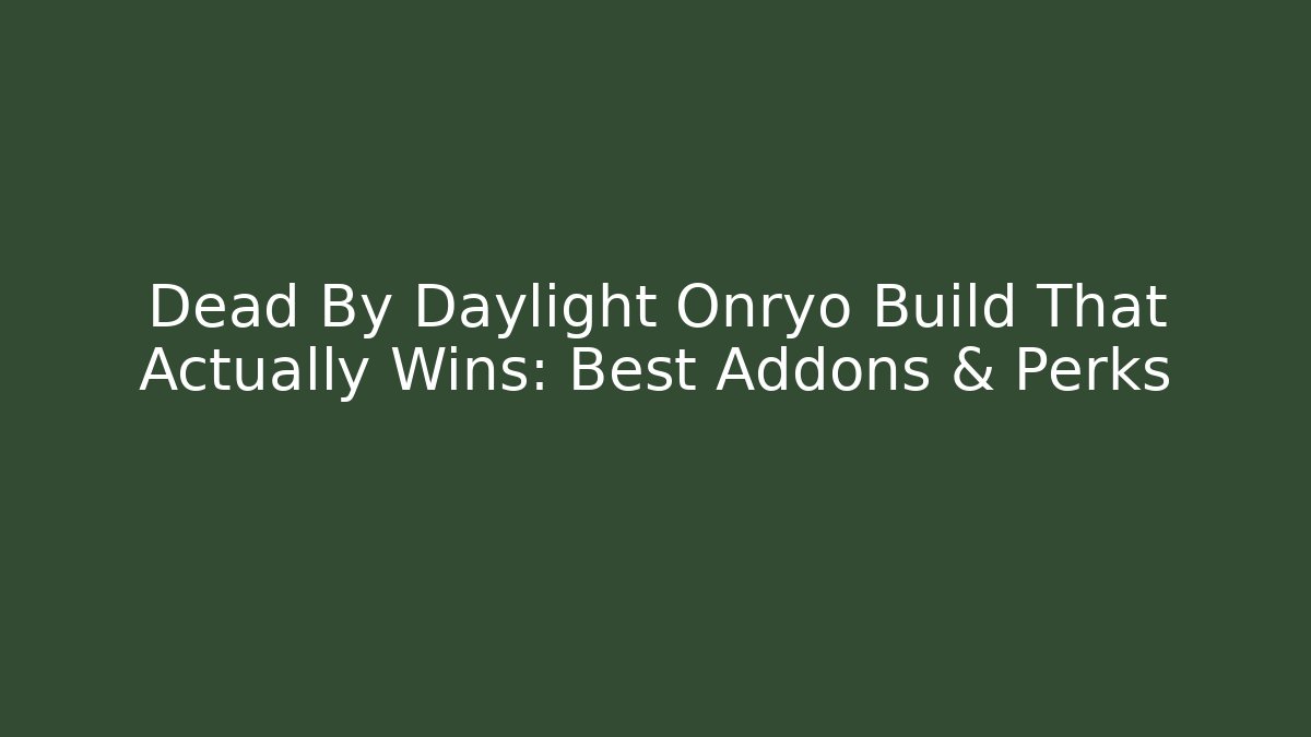 Dead By Daylight Onryo Build That Actually Wins: Best Addons & Perks