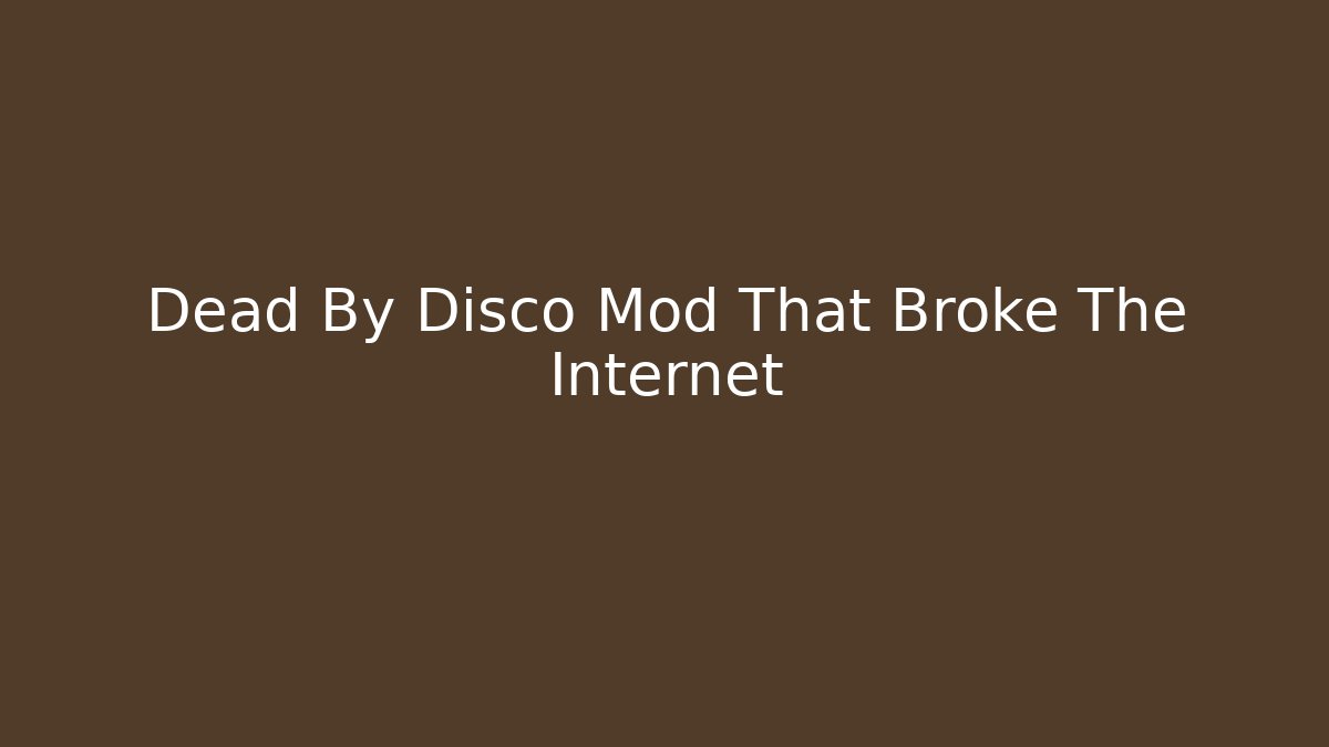 Dead By Disco Mod That Broke The Internet