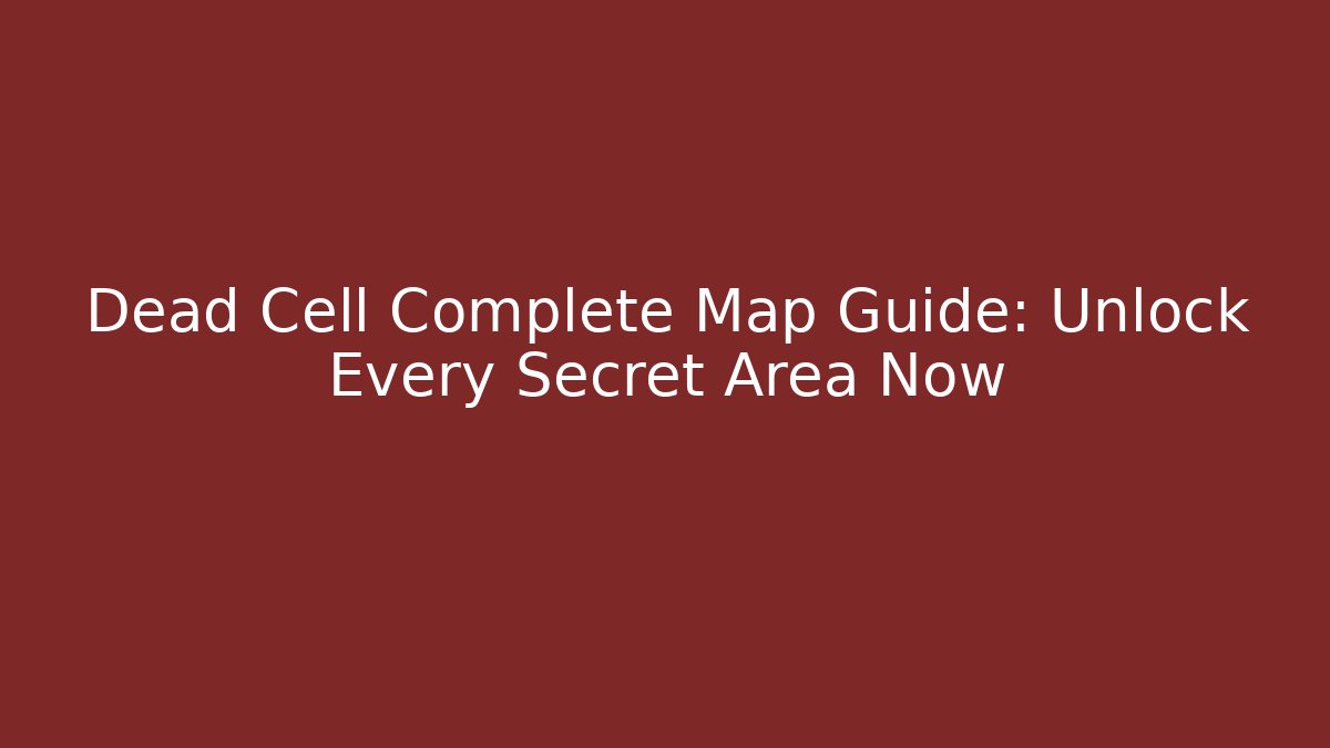 Dead Cell Complete Map Guide: Unlock Every Secret Area Now - Critter Realm