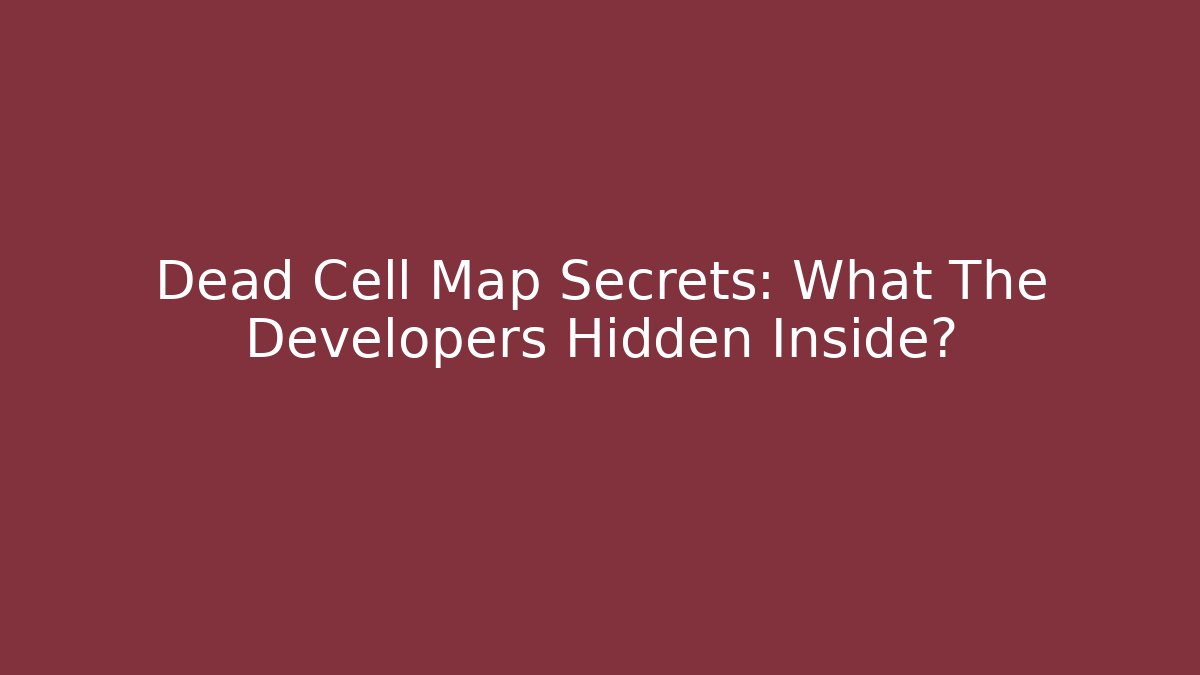 Dead Cell Map Secrets: What The Developers Hidden Inside? - Critter Realm