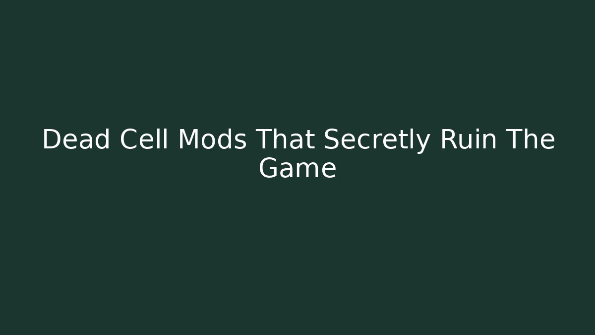 Dead Cell Mods That Secretly Ruin The Game