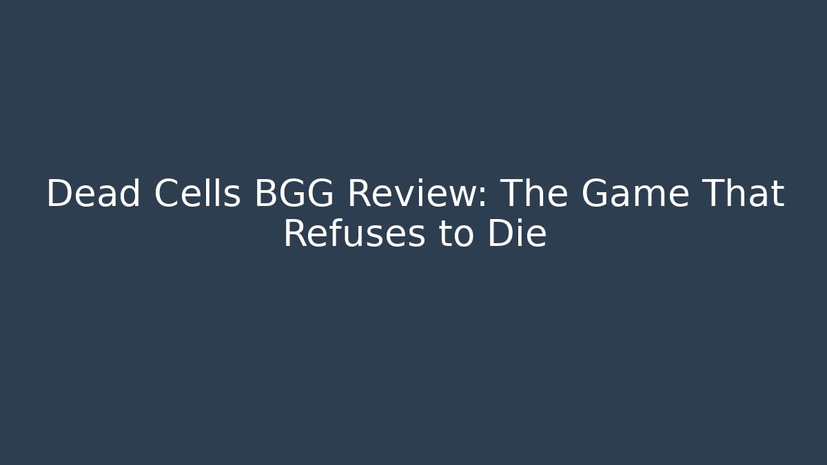 Dead Cells BGG Review: The Game That Refuses to Die - Critter Realm