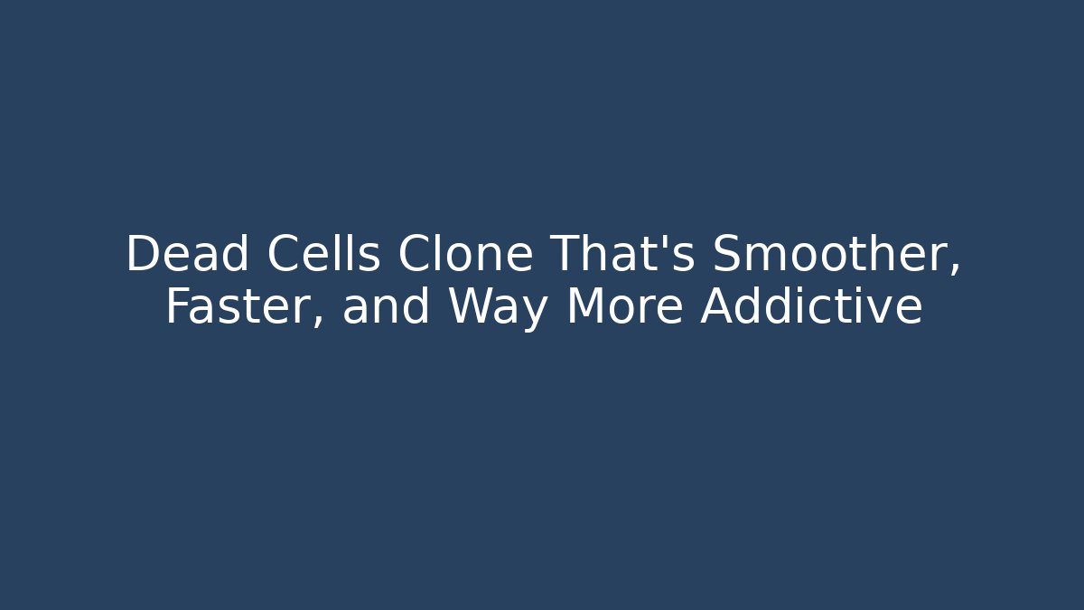 Dead Cells Clone That’s Smoother, Faster, and Way More Addictive